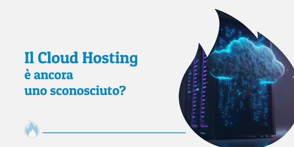 Il Cloud Hosting è ancora uno sconosciuto?