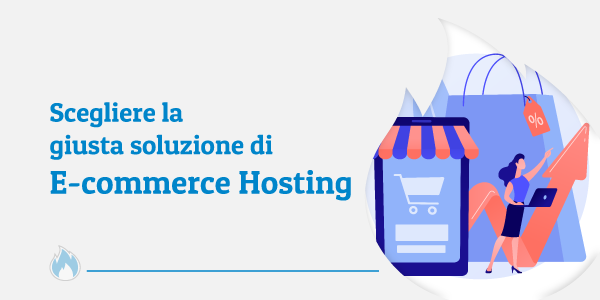 Scegliere la giusta soluzione di Ecommerce Hosting