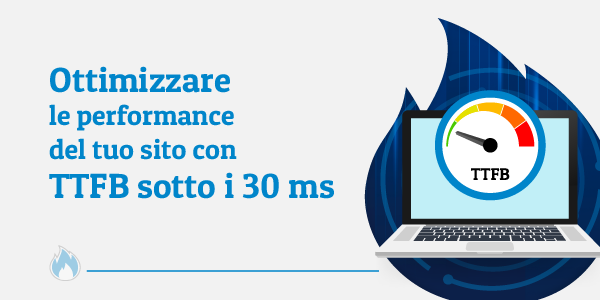 Ottimizzare le performance del tuo sito con TTFB sotto i 30 ms